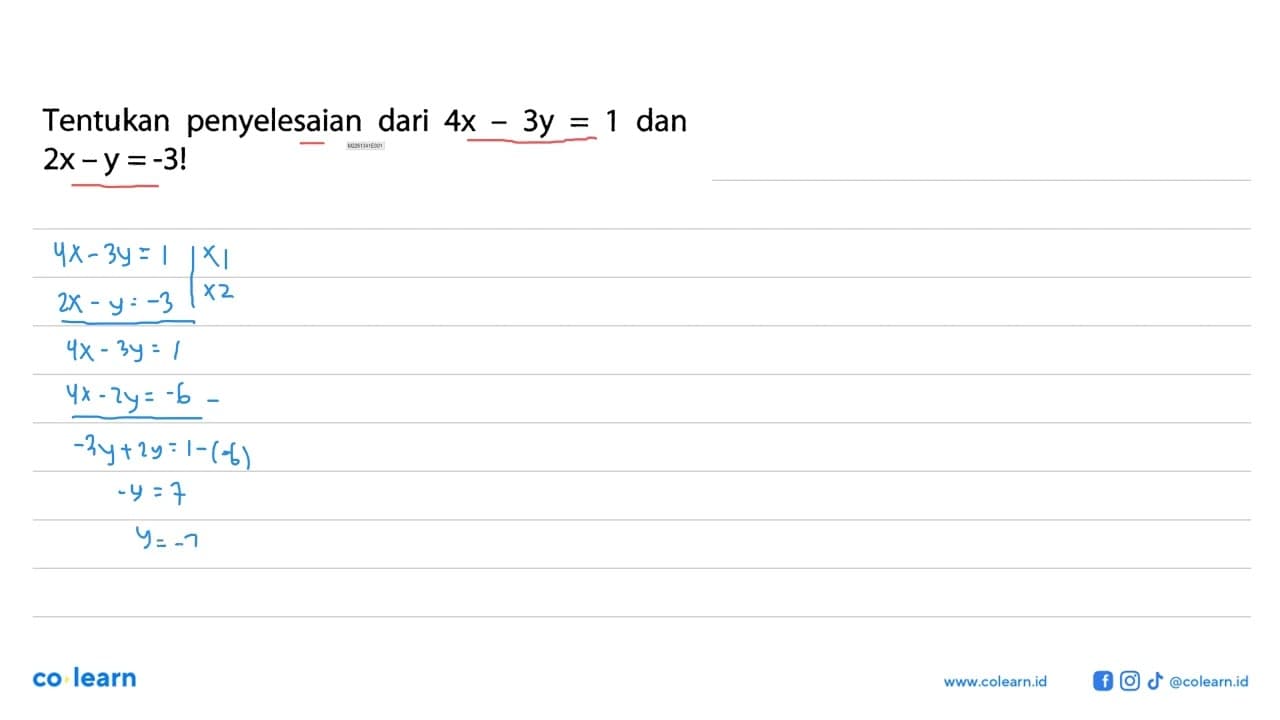 Tentukan penyelesaian dari 4x - 3y = 1 dan 2x -y =-3 !