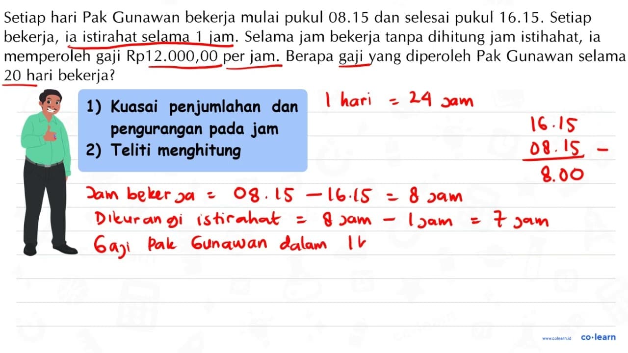 Setiap hari Pak Gunawan bekerja mulai pukul 08.15 dan