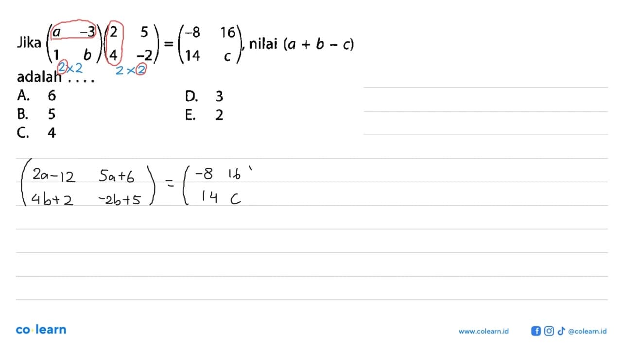 Jika (a -3 1 b) (2 5 4 -2) =(-8 16 14 c) nilai (a + b - c)