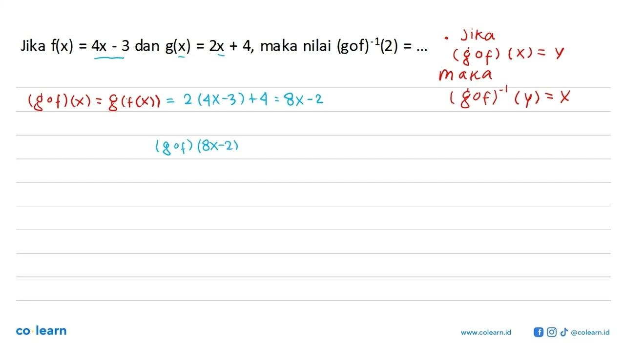 Jika f(x)=4x-3 dan g(x)=2x+4, maka nilai (g o f)^(-1)(2) =