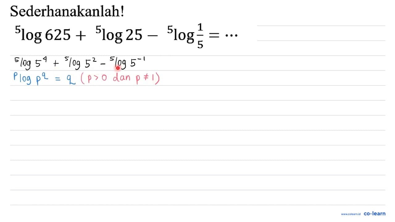 Sederhanakanlah! 5log 625+5log 25-5log 1/5=...