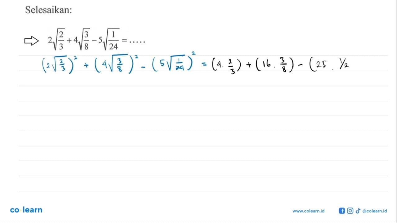 Selesaikan: 2 akar(2/3)+4 akar(3/8) -5 akar(1/24)=....