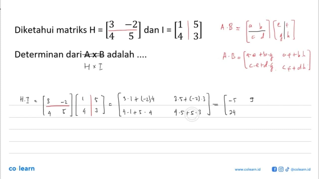 Diketahui matriks H=(3 -2 4 5) dan I=(1 5 4 3) Determinan