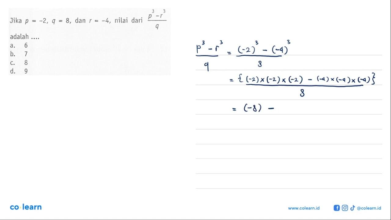 Jika p = -2, q = 8, dan r = -4, nilai dari (p^3 - q^3)/q