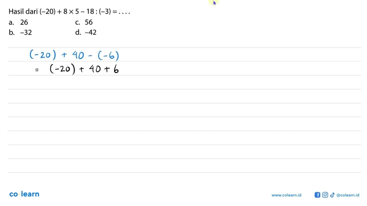 Hasil dari (-20) + 8 x 5 - 18 : (-3) = . . . .