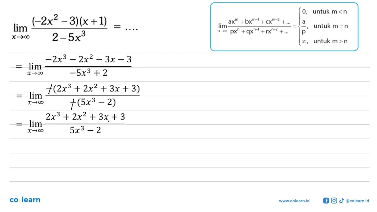 limit x mendekati tak hingga (-2x^2-3)(x+1)/(2-5x^3)=...