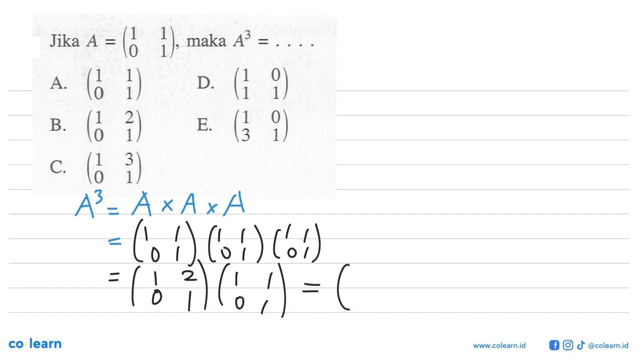 Jika A=(1 1 0 1), maka A^3=...