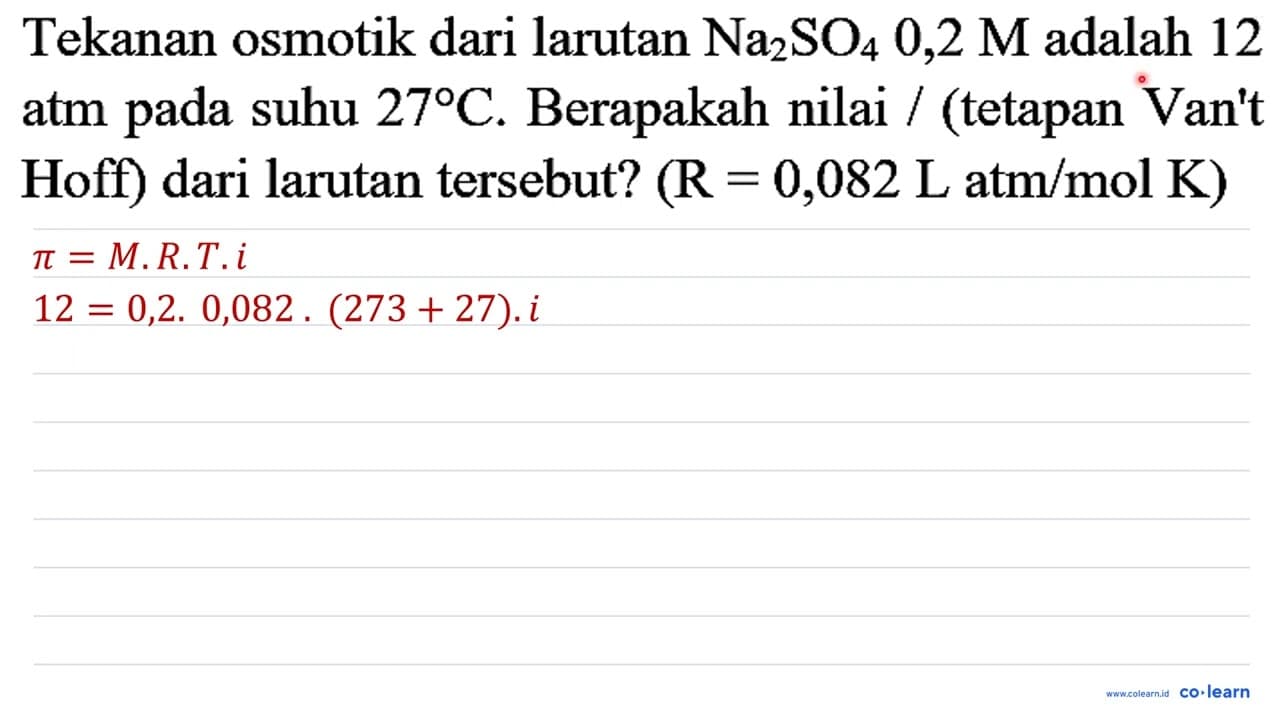 Tekanan osmotik dari larutan Na_(2) SO_(4) 0,2 M adalah 12