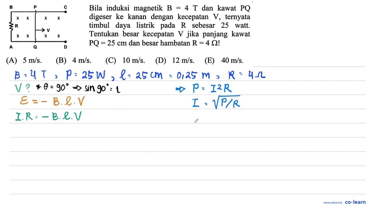 B P C R V A Q D Bila induksi magnetik B=4 T dan kawat PQ