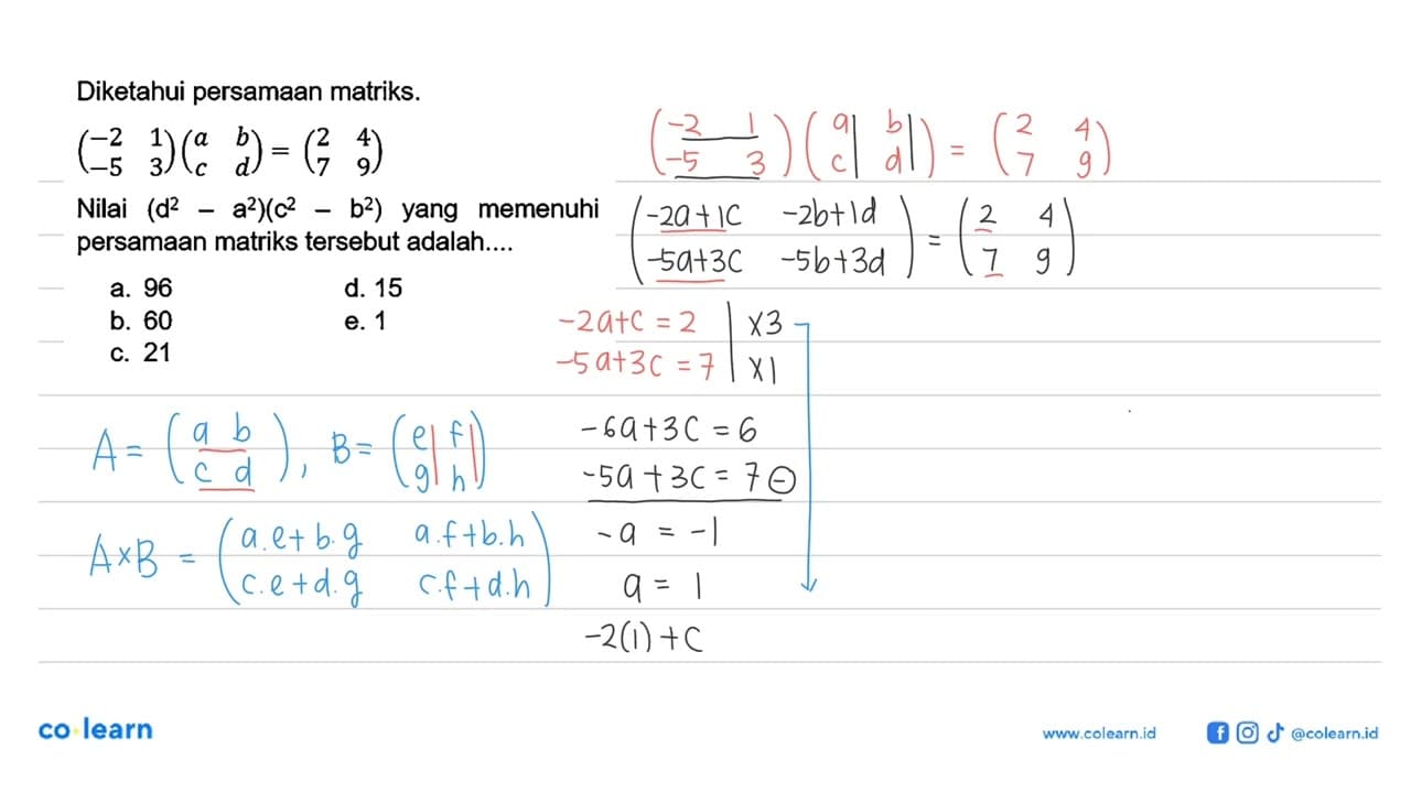 Diketahui persamaan matriks. (-2 1 -5 3)(a b c d)=(2 4 7 9)