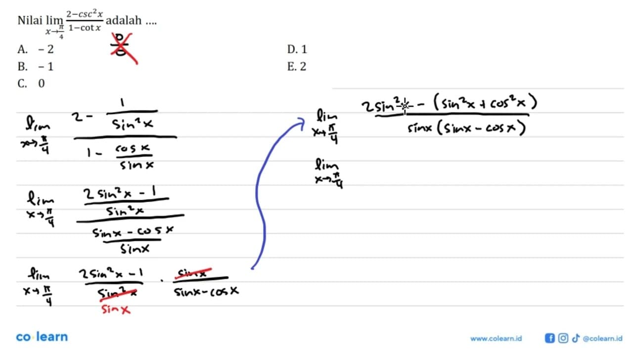 Nilai limit x -> pi/4 (2-csc^2 x)/(1-cot x) adalah ....