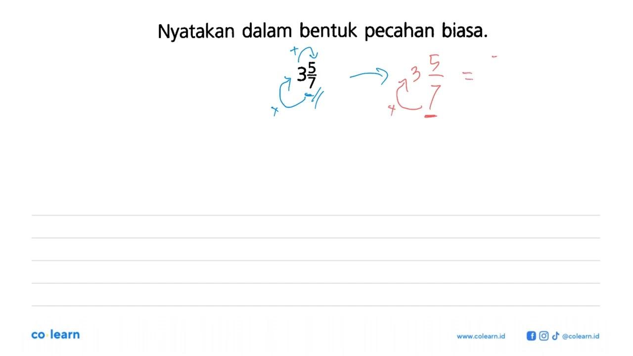 Nyatakan dalam bentuk pecahan biasa. 3 5/7