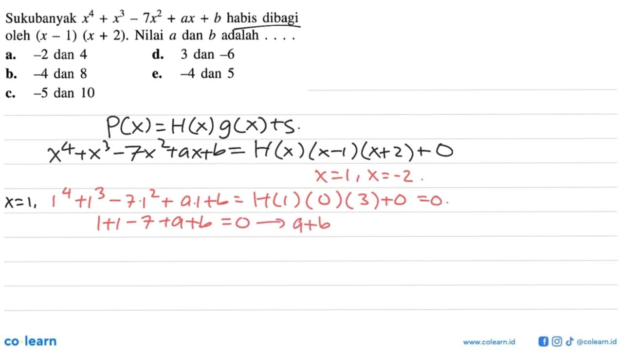 Suku banyak x^4+x^3-7x^2+ax+b habis dibagi oleh (x-1)(x+2).