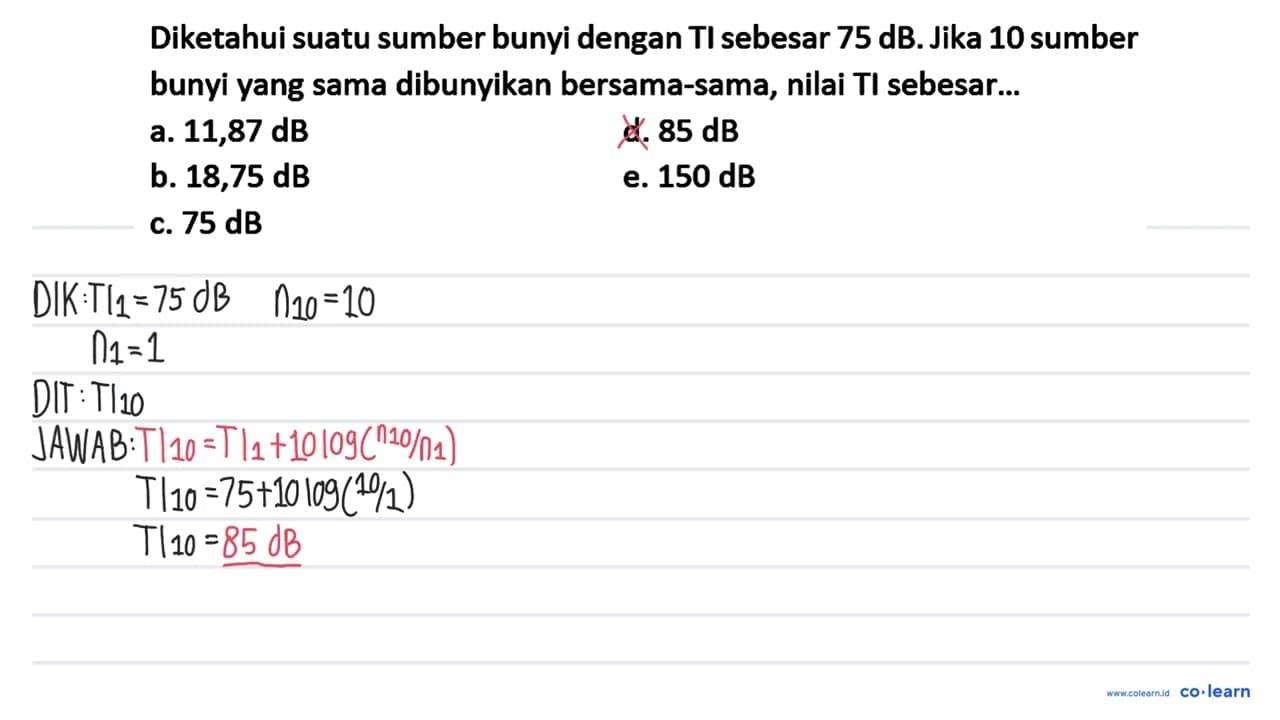 Diketahui suatu sumber bunyi dengan TI sebesar 75 ~dB .