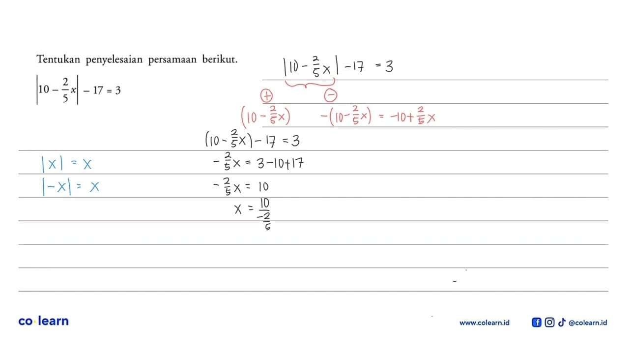 Tentukan penyelesaian persamaan berikut. |10-(2/5)x|-17=3