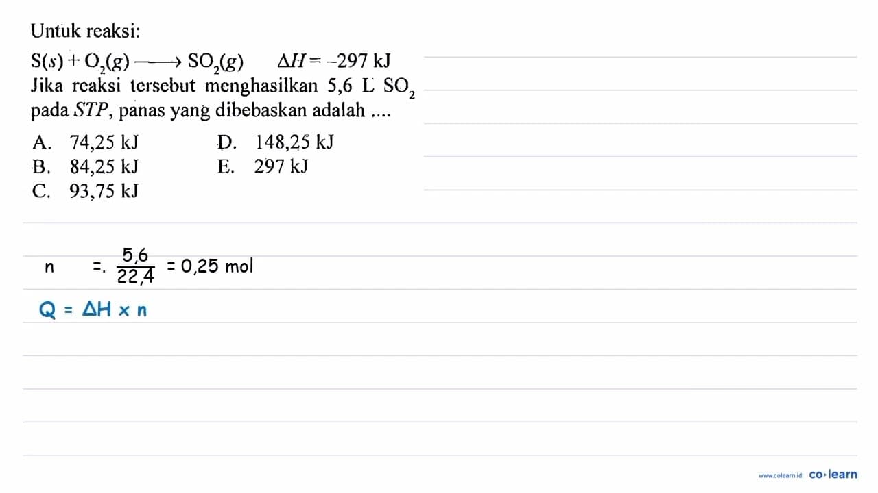 Untuk reaksi: S (s) + O2 (g) -> SO2 (g) delta H = -297 kJ