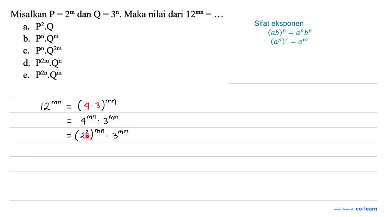 Misalkan P=2^(m) dan Q=3^(n) . Maka nilai dari 12^(mn)=...