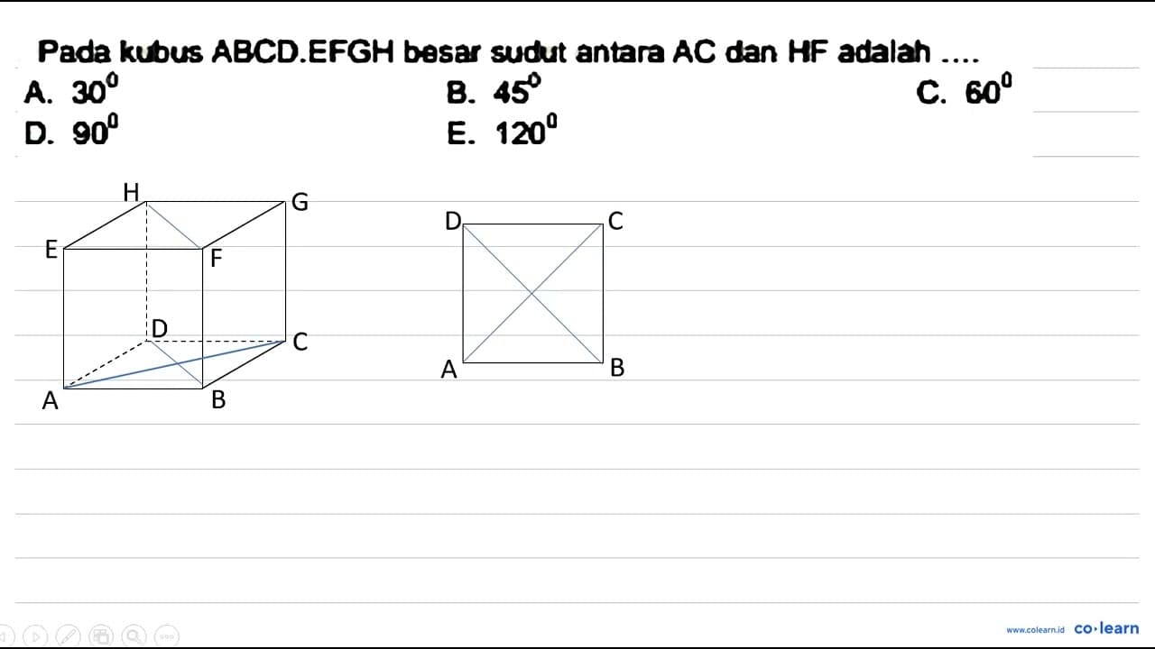 Pada kubus ABCD.EFGH besar sudut antara AC dan HF adalah