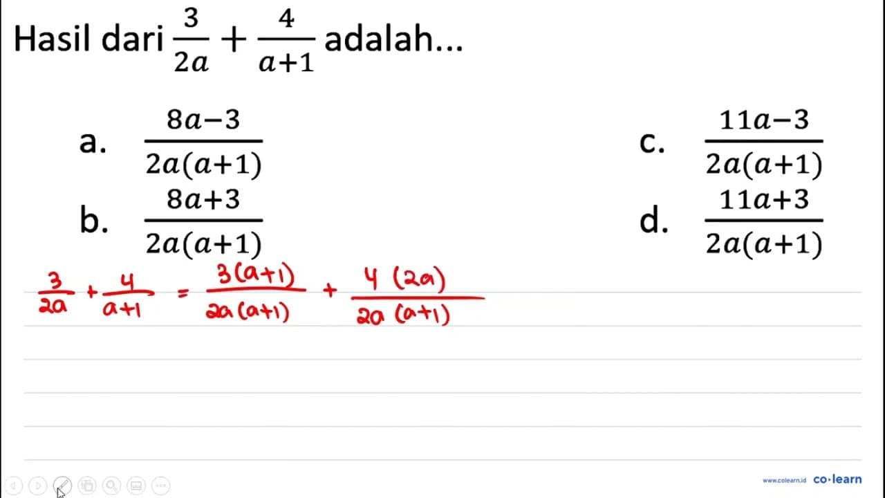 Hasil dari (3)/(2 a)+(4)/(a+1) adalah... a. (8 a-3)/(2