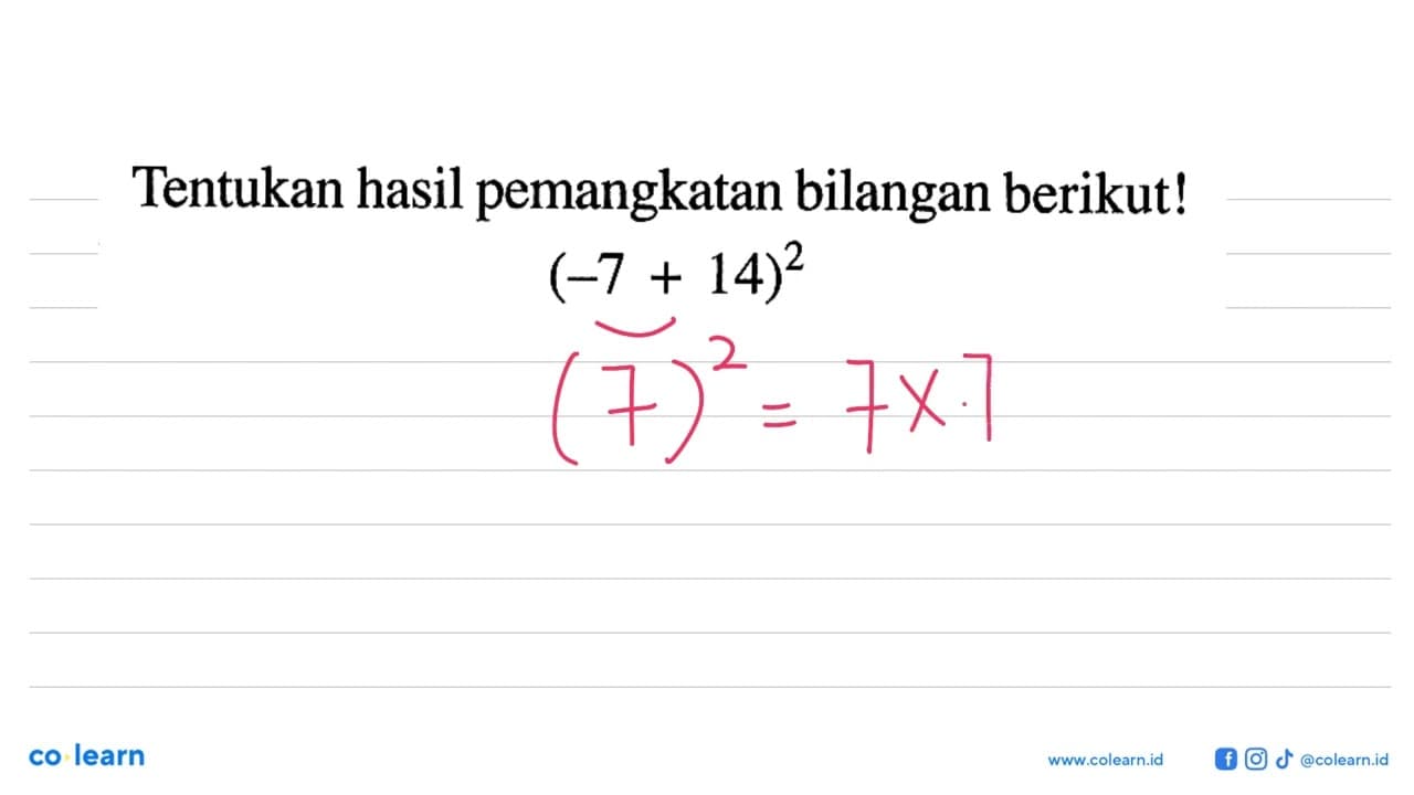 Tentukan hasil pemangkatan bilangan berikut! (-7+14)^2