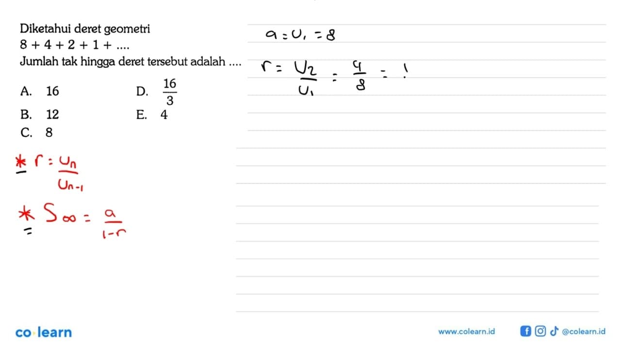 Diketahui deret geometri 8+4+2+1+.... Jumlah tak hingga