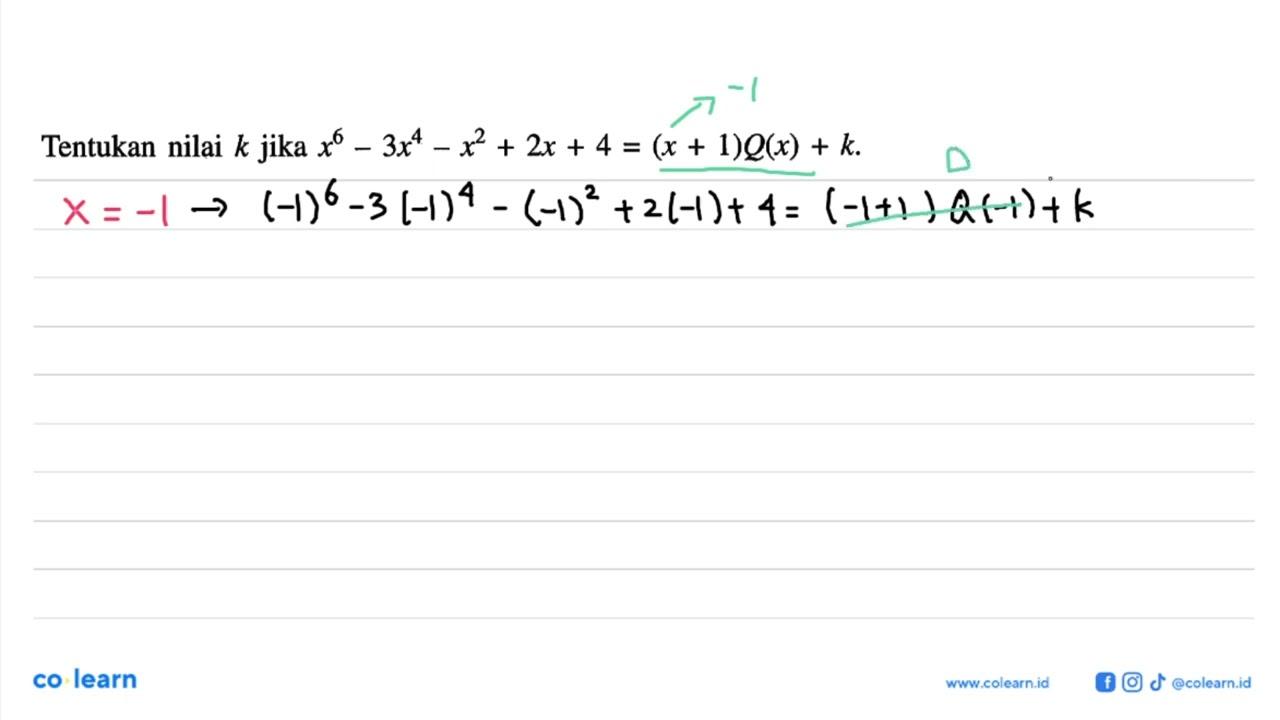 Tentukan nilai k jika x^6-3x^4-x^2+2x+4=(x+1)Q(x)+k.