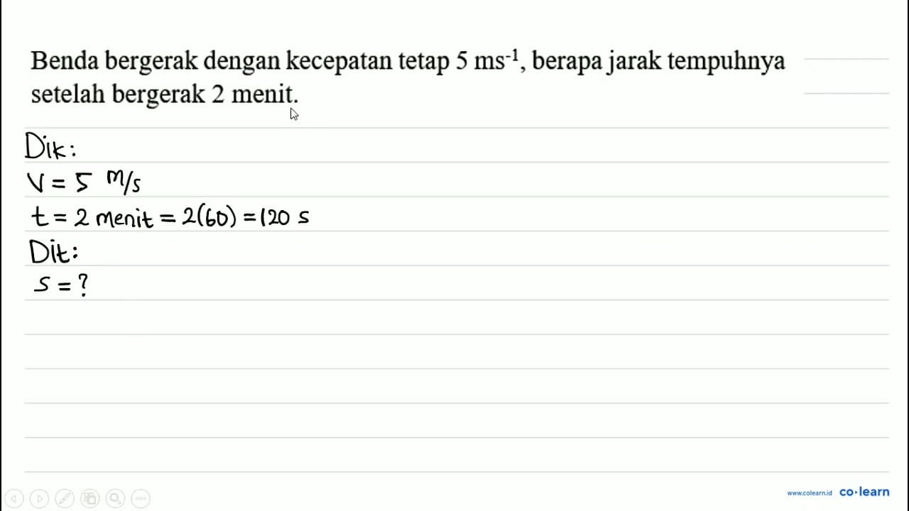 Benda bergerak dengan kecepatan tetap 5 ~ms^(-1) , berapa