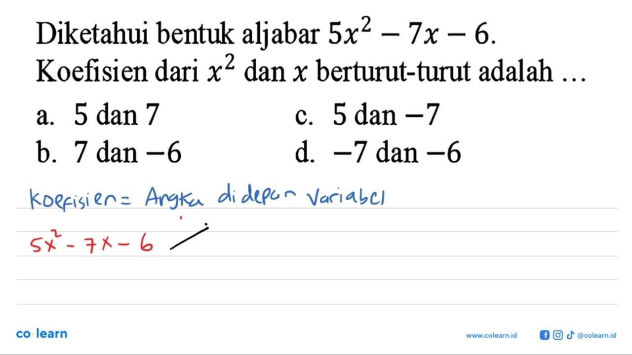 Diketahui bentuk aljabar 5x^2-7x-6 Koefisien dari x^2 dan x