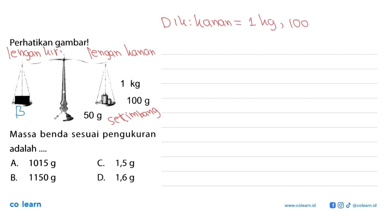 Perhatikan gambar! 1 kg 100 g 50 g Massa benda sesuai