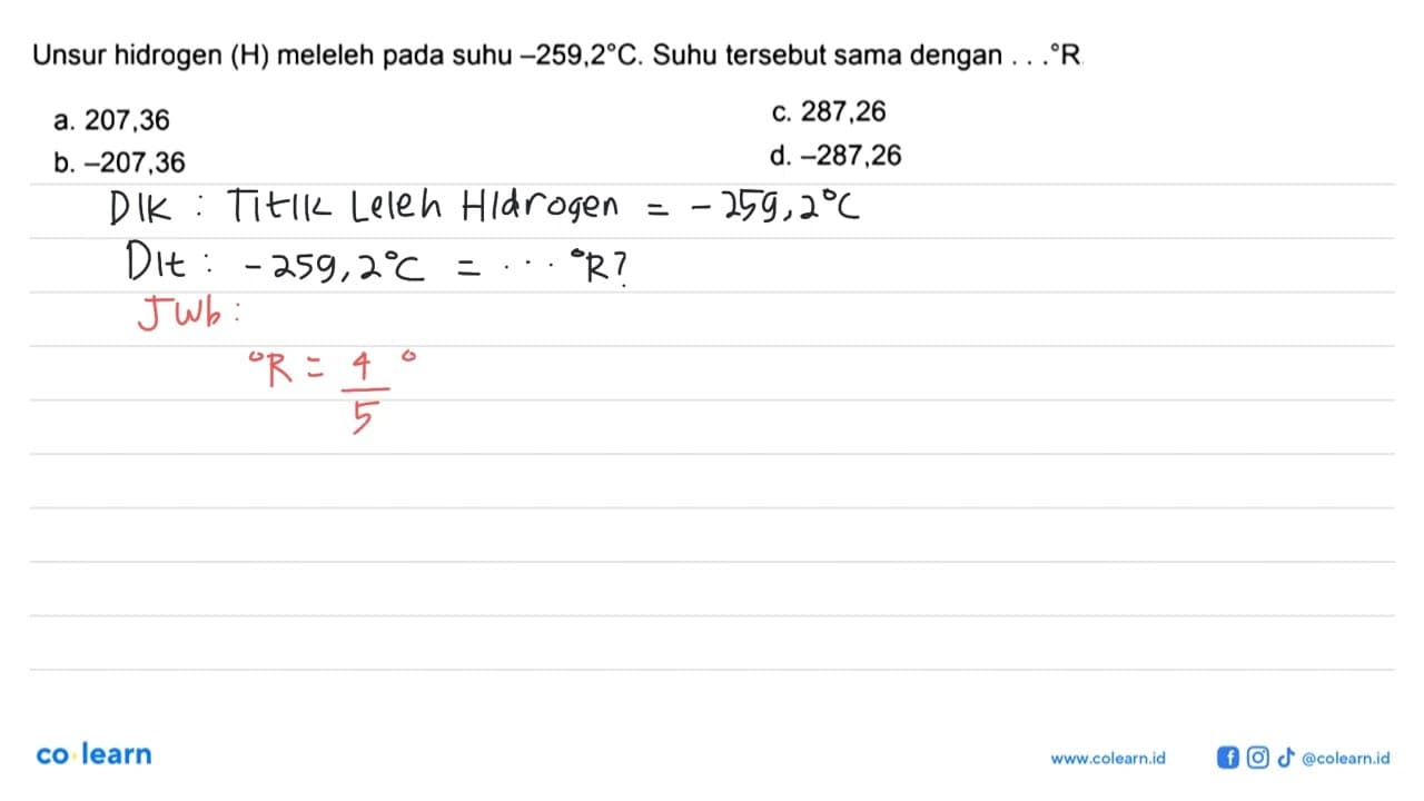 Unsur hidrogen (H) meleleh pada suhu -259,2 C. Suhu