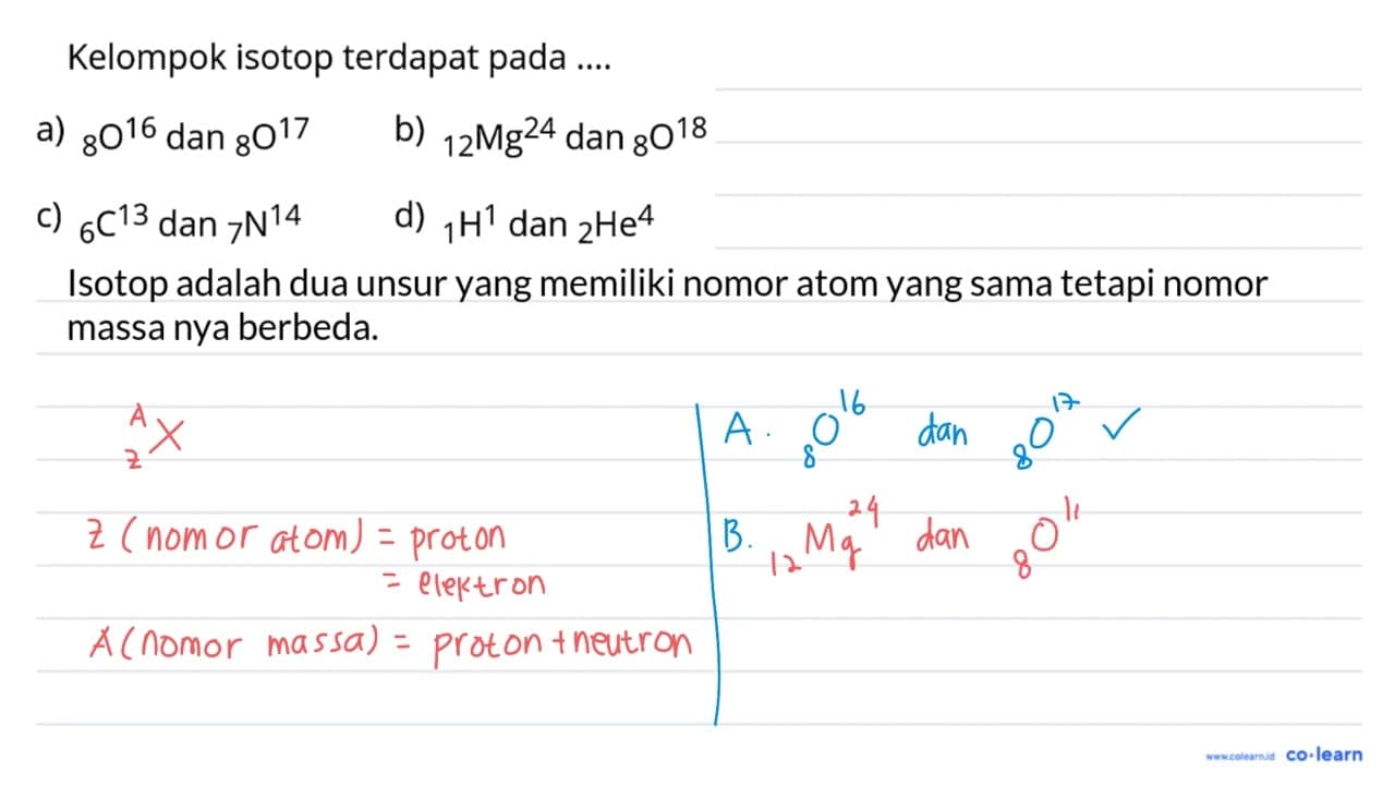 Kelompok isotop terdapat pada .... a) 16 8 O dan 17 8 O b)