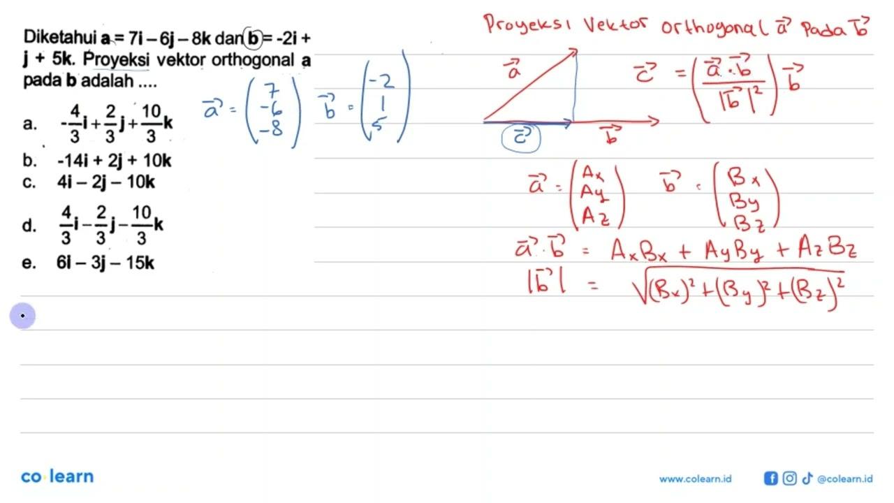 Diketahui a=7i-6j-8k dan b=-2i+j+5k. Proyeksi vektor