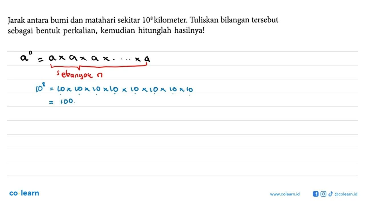 Jarak antara bumi dan matahari sekitar 10^8 kilometer.