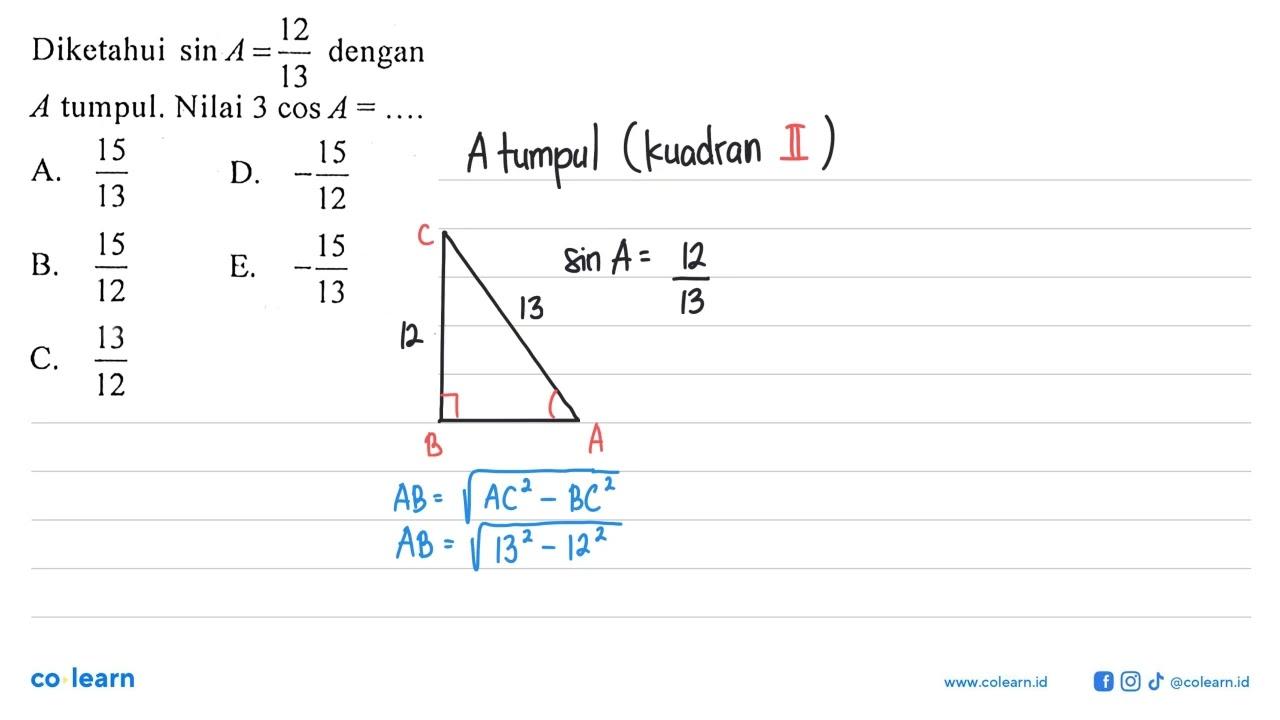 Diketahui sin A=12/13 dengan A tumpul. Nilai 3 cos A=... A.