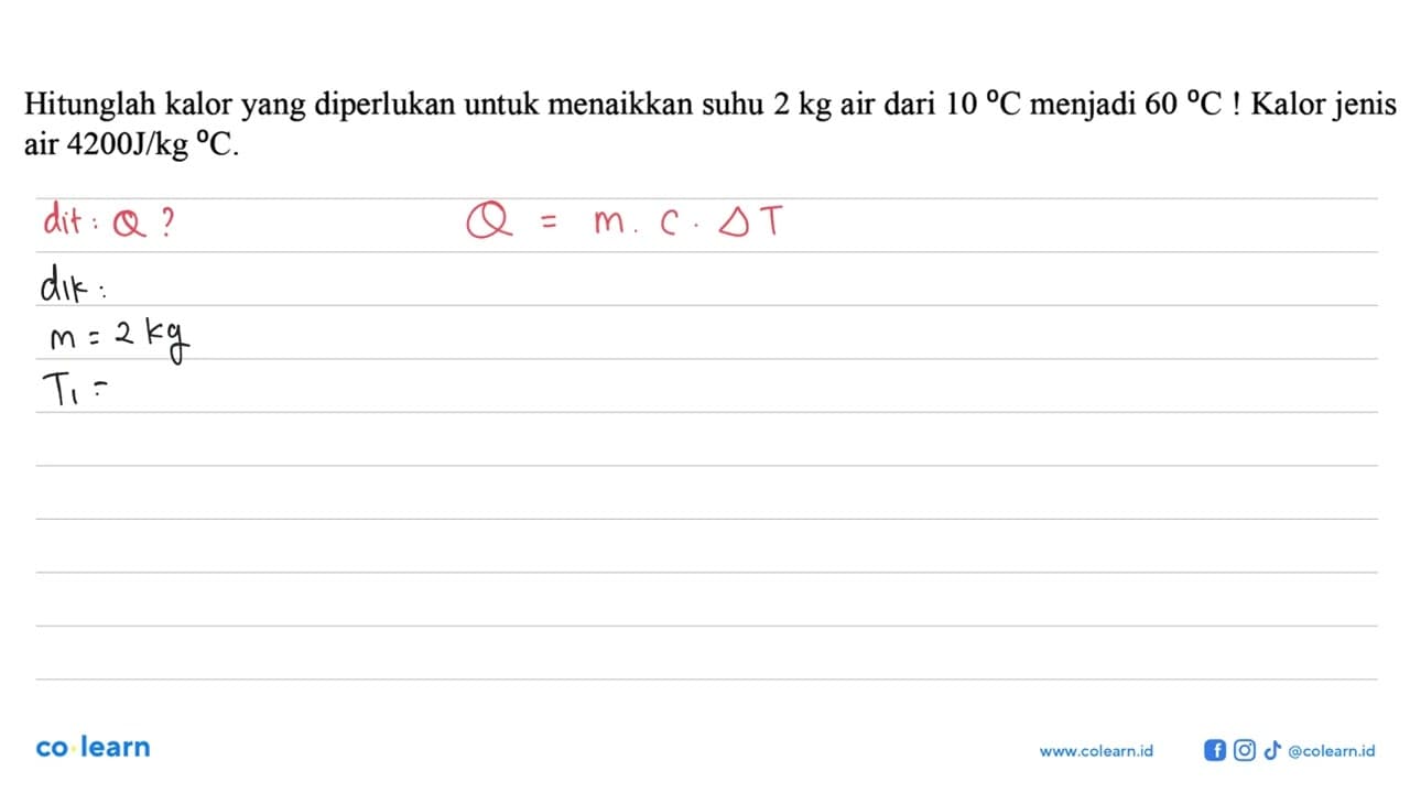 Hitunglah kalor yang diperlukan untuk menaikkan suhu 2 kg