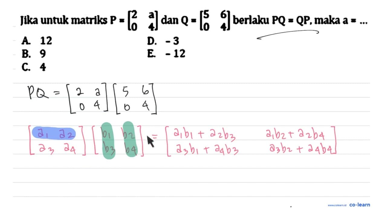 Jika untuk matriks P=[2 a 0 4] dan Q=[5 6 0 4] berlaku P