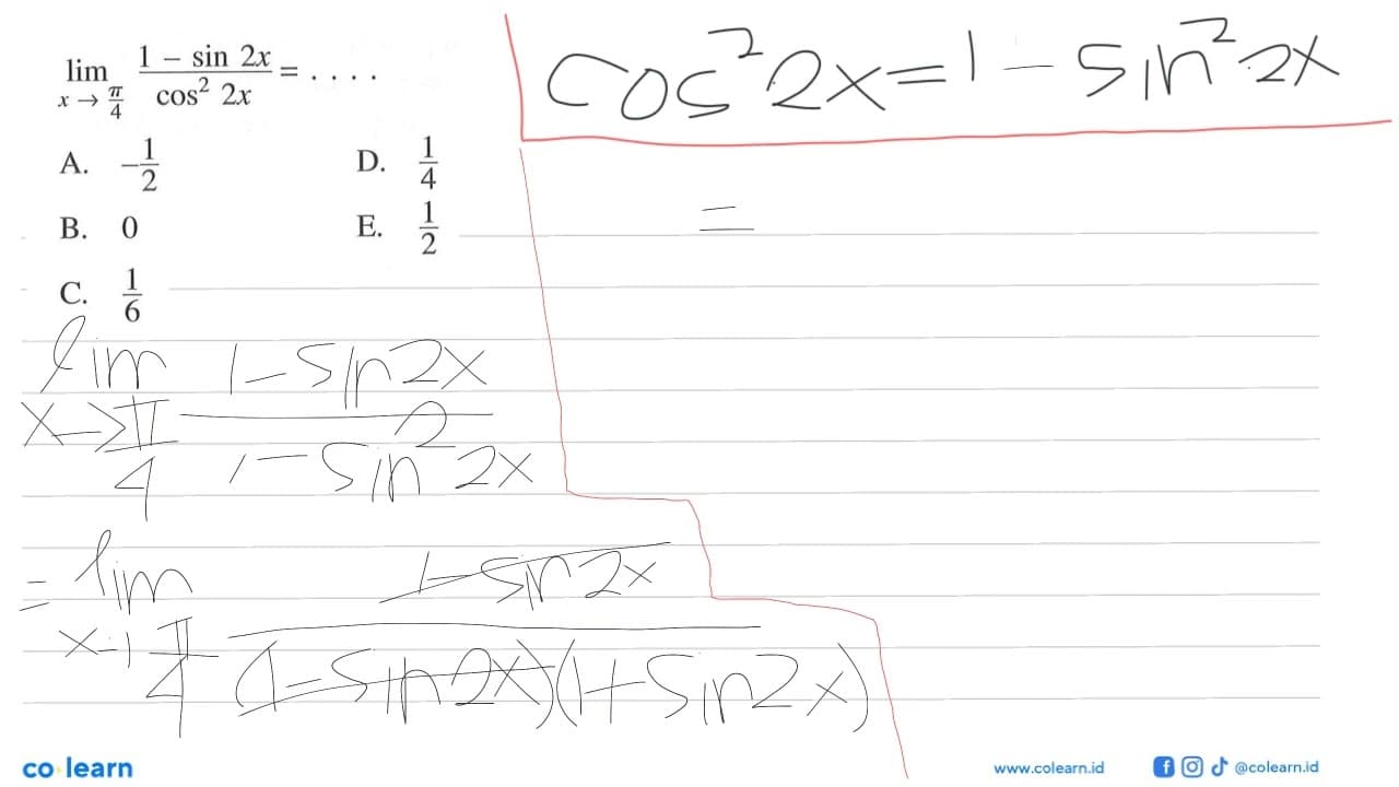 limit x -> pi/4 (1-sin 2x)/cos^2 2x)=. . . .