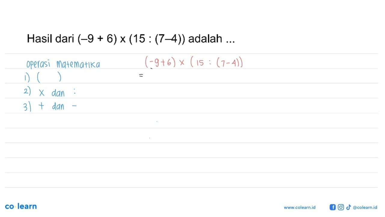 Hasil dari (-9 + 6) x (15 : (7 - 4)) adalah...