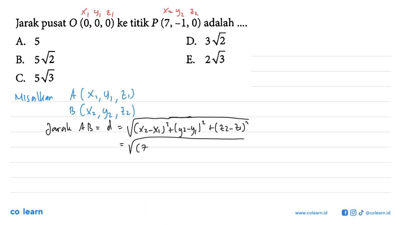 Jarak pusat O(0, 0, 0) ke titik P(7, -1, 0) adalah....