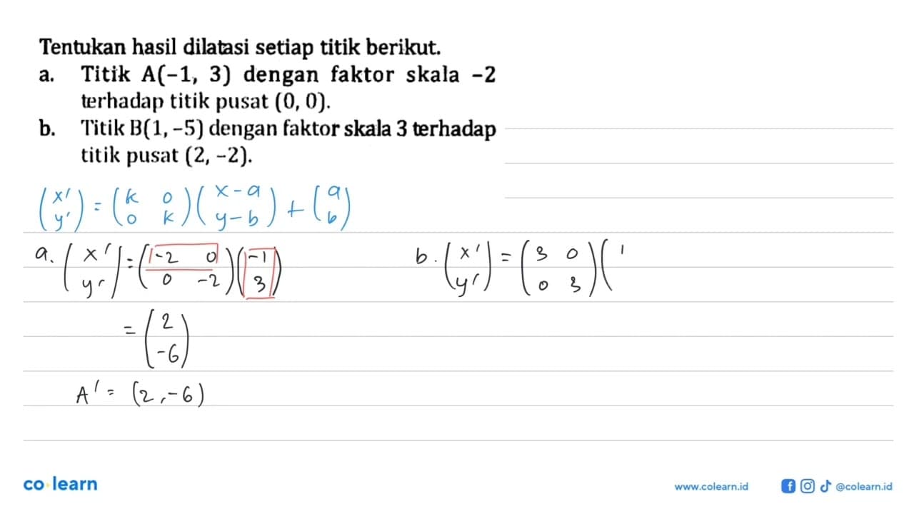 Tentukan hasil dilatasi setiap titik berikut. a. Titik