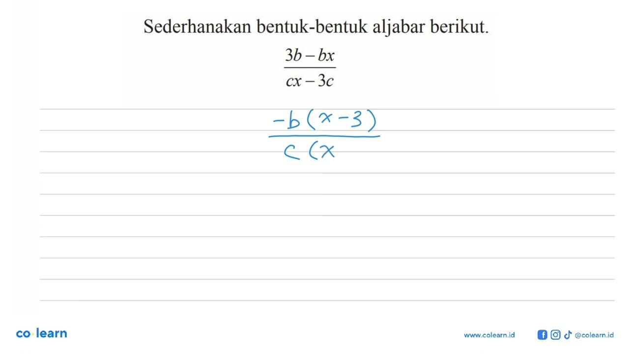 Sederhanakan bentuk-bentuk aljabar berikut b-bx/cx-3c