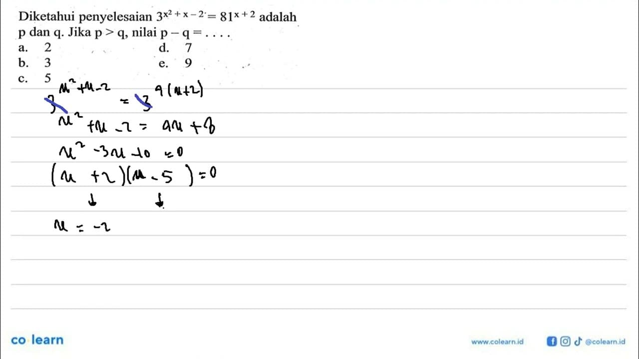 Diketahui penyelesaian 3^(x^2+x-2) = 81^(x+2) adalah p dan