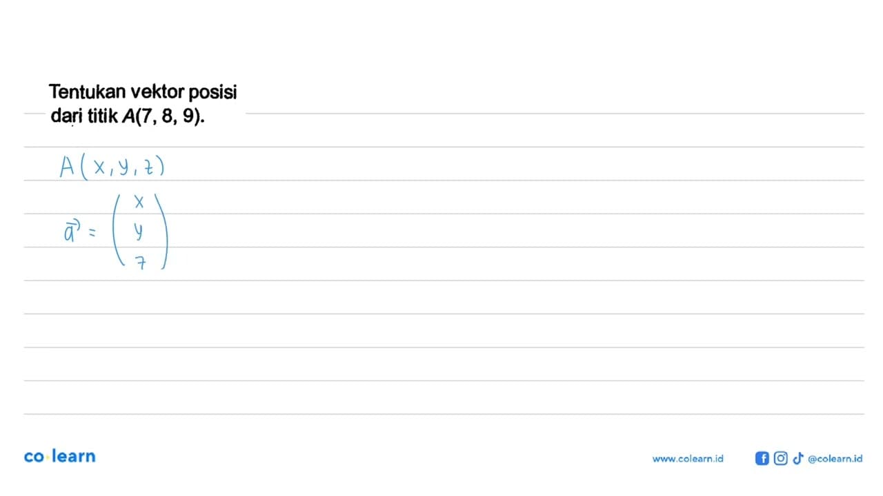 Tentukan vektor posisi dari titik A(7,8,9) .