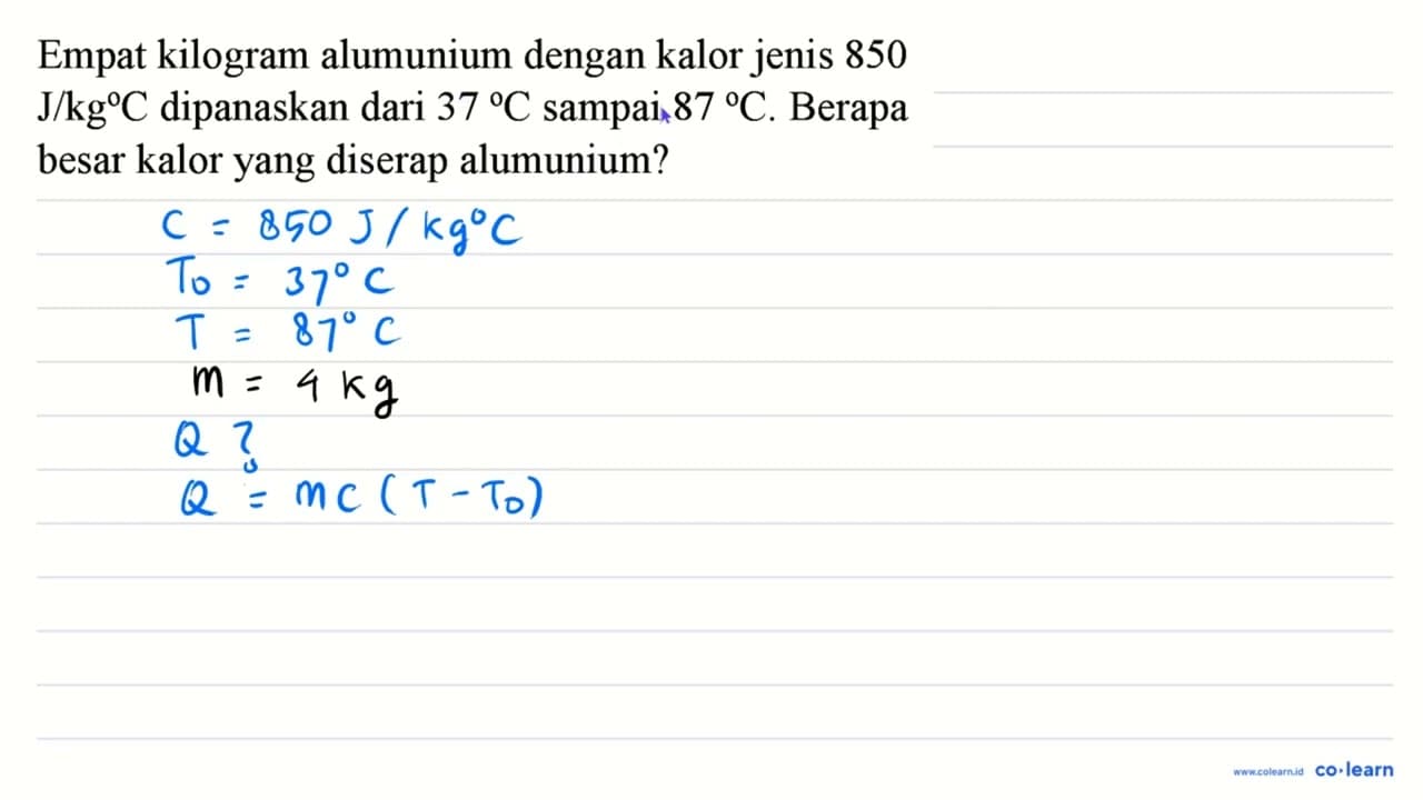 Empat kilogram alumunium dengan kalor jenis 850 J / kg C