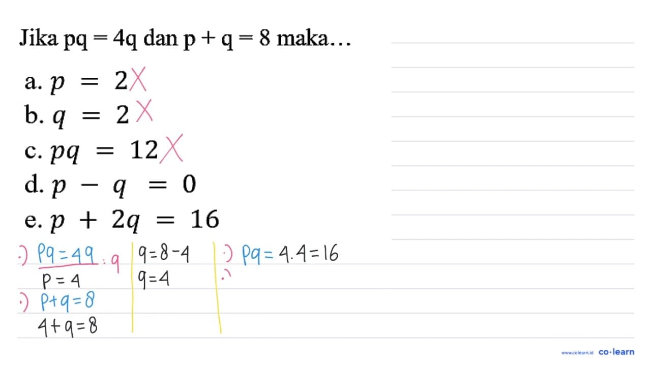 Jika p q=4 q dan p+q=8 maka... a. p=2 b. q=2 c. p q=12 d.