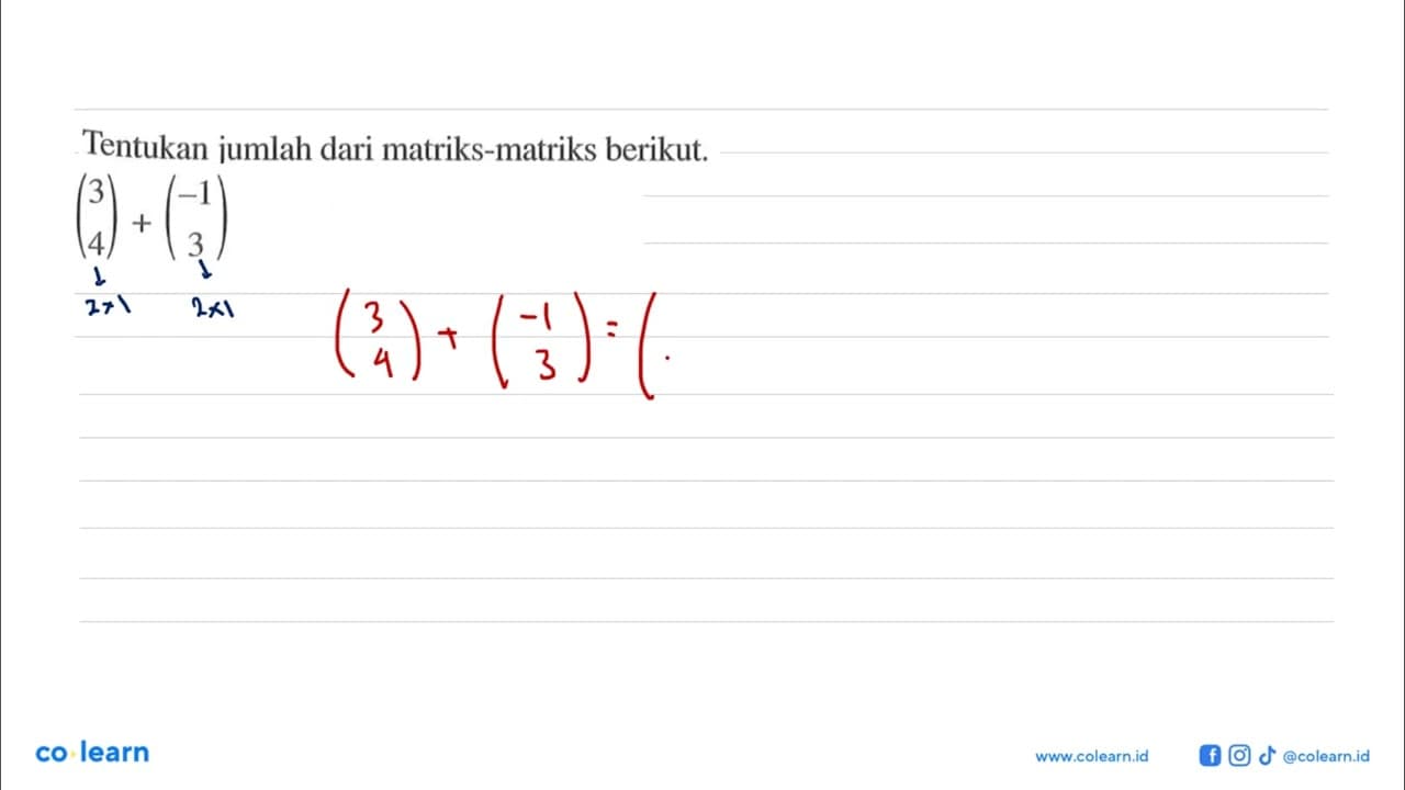 Tentukan jumlah dari matriks-matriks berikut. (3 4)+(-1 3)