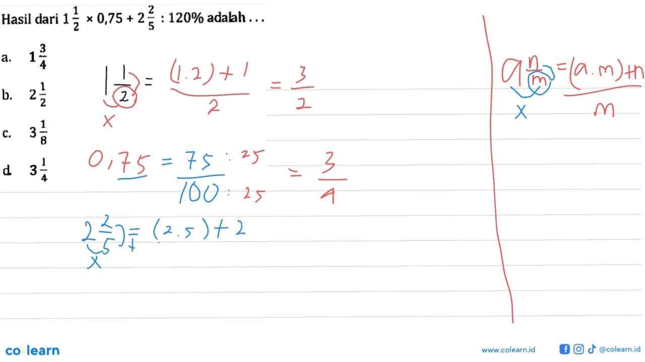 Hasil dari 1 1/2 x 0,75 + 2 2/5 : 120% adalah ... a. 1 3/4