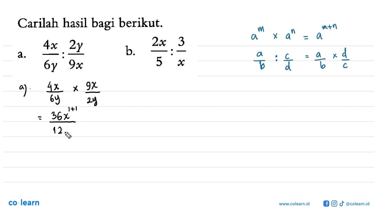 Carilah hasil bagi berikut. a. 4x/6y : 2y/9x b. 2x/5 : 3/x