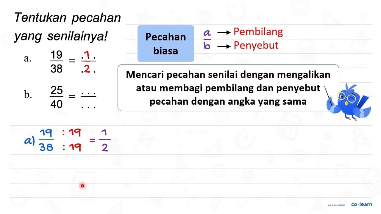 Tentukan pecahan yang senilainya! a. (19)/(38)=(...)/(...)