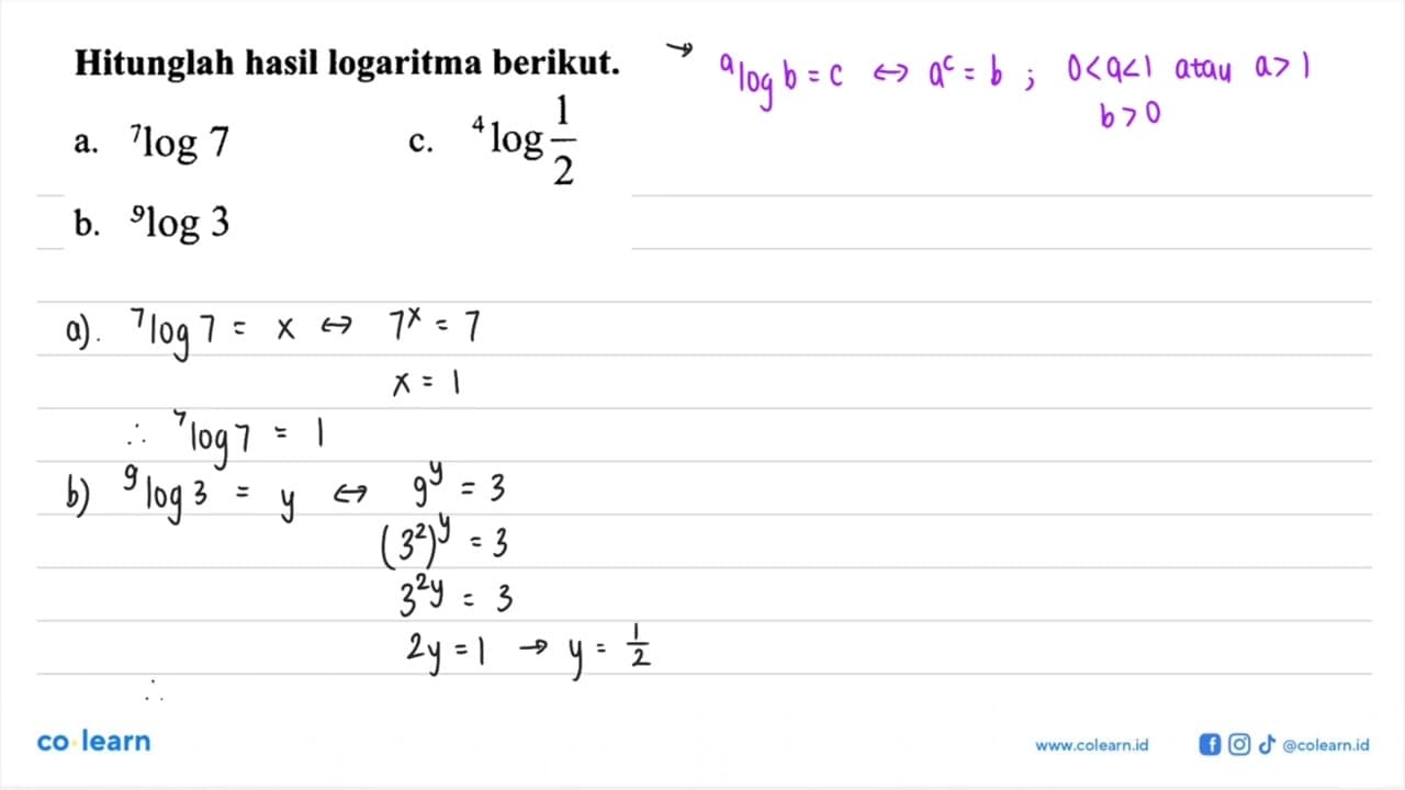 Hitunglah hasil logaritma berikut. a. 7log7 b. 9log3 c.